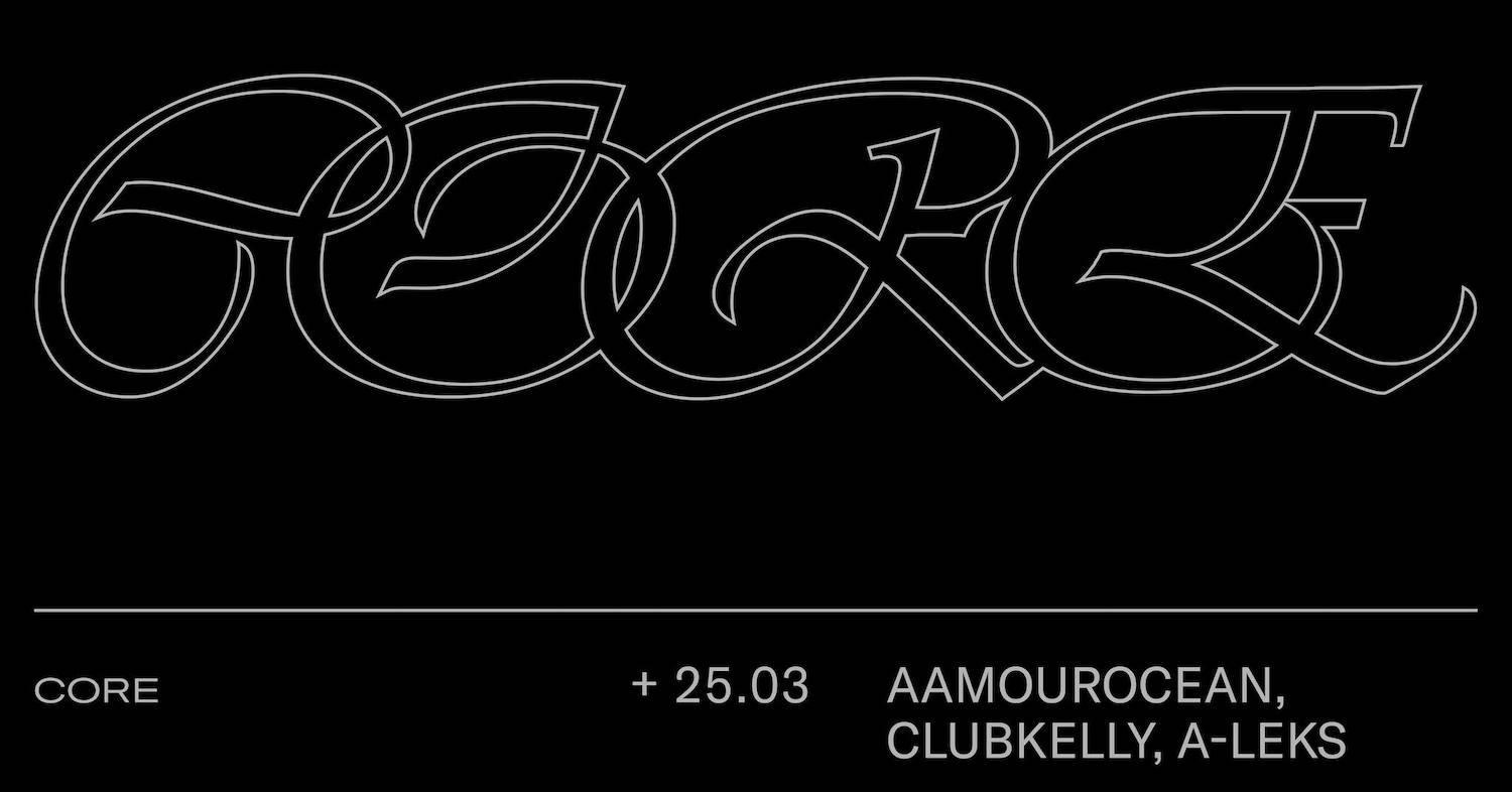 CORE w/ aamourocean, Clubkelly, A-Leks